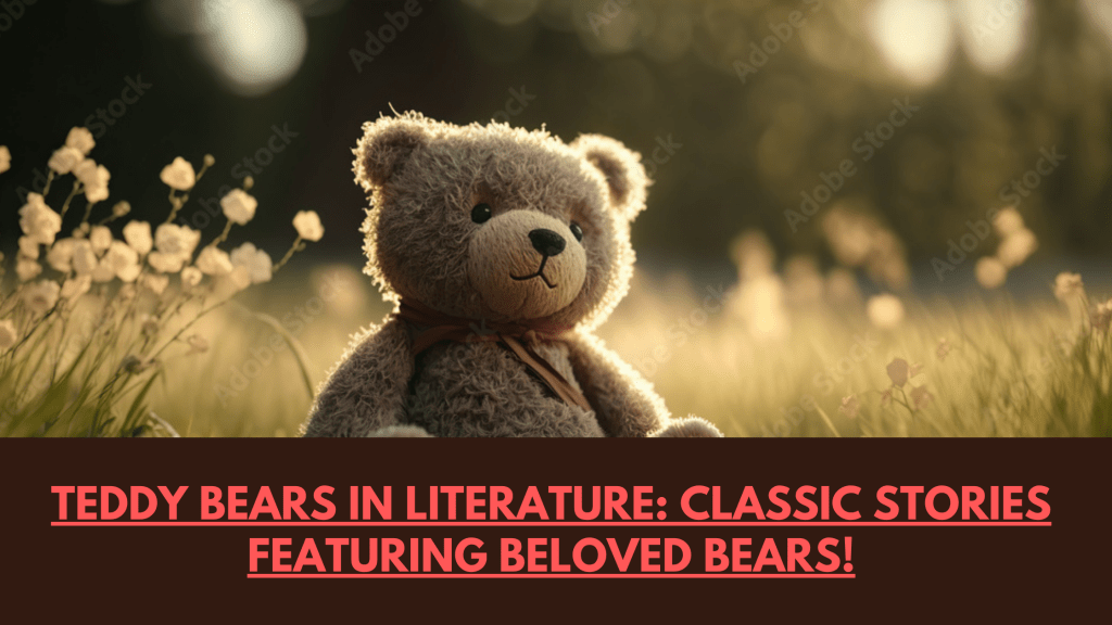 Teddy Bears In Literature: Classic Stories Featuring Beloved Bears!